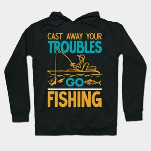 Cast away your troubles go fishing  - vintage Hoodie